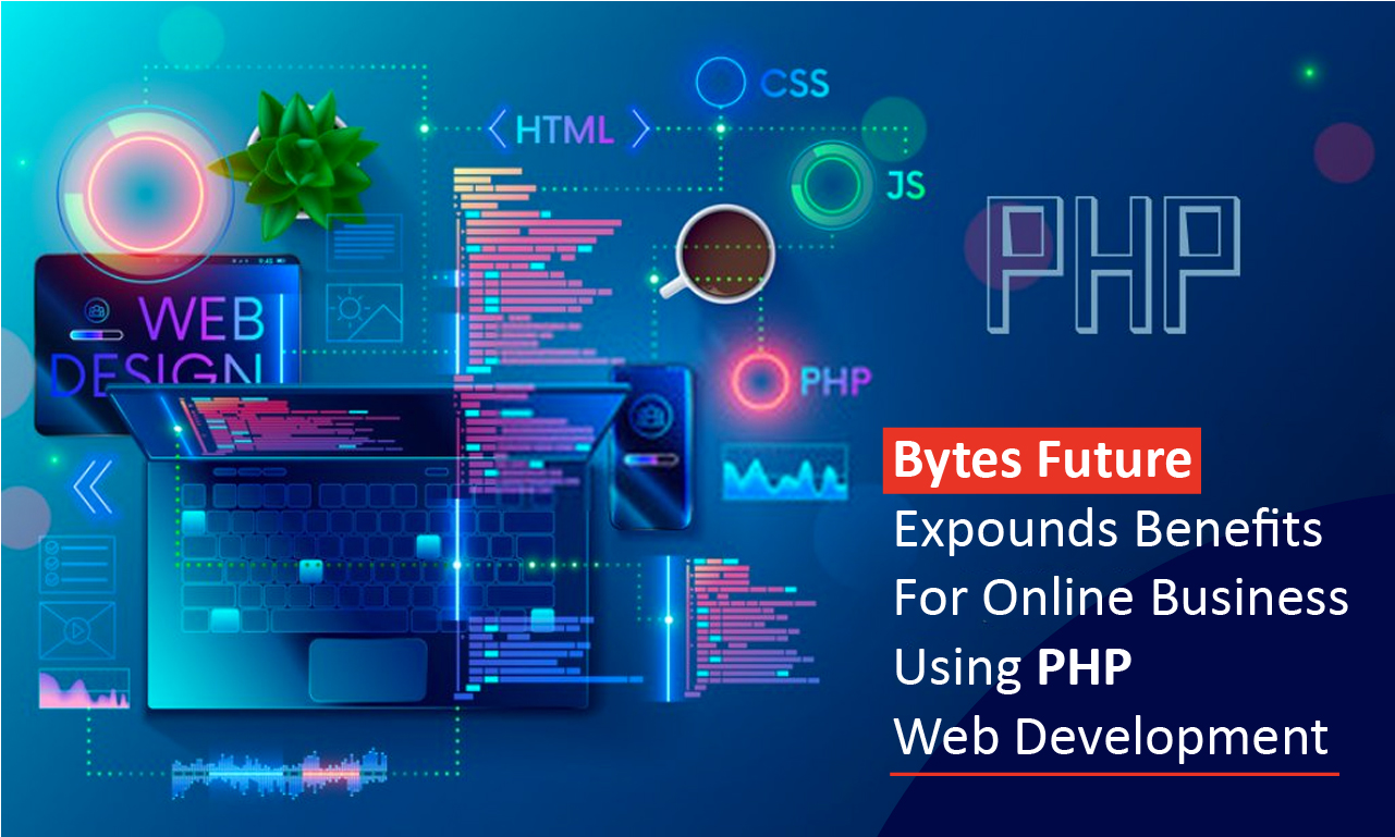 Bytes Future Expounds Benefits for Online Business using PHP Web Development