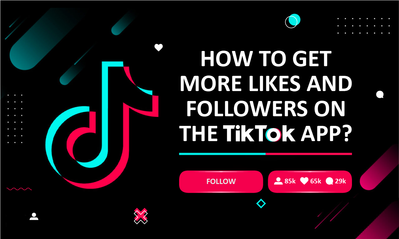 How to get more Likes and Followers on the TikTok app?