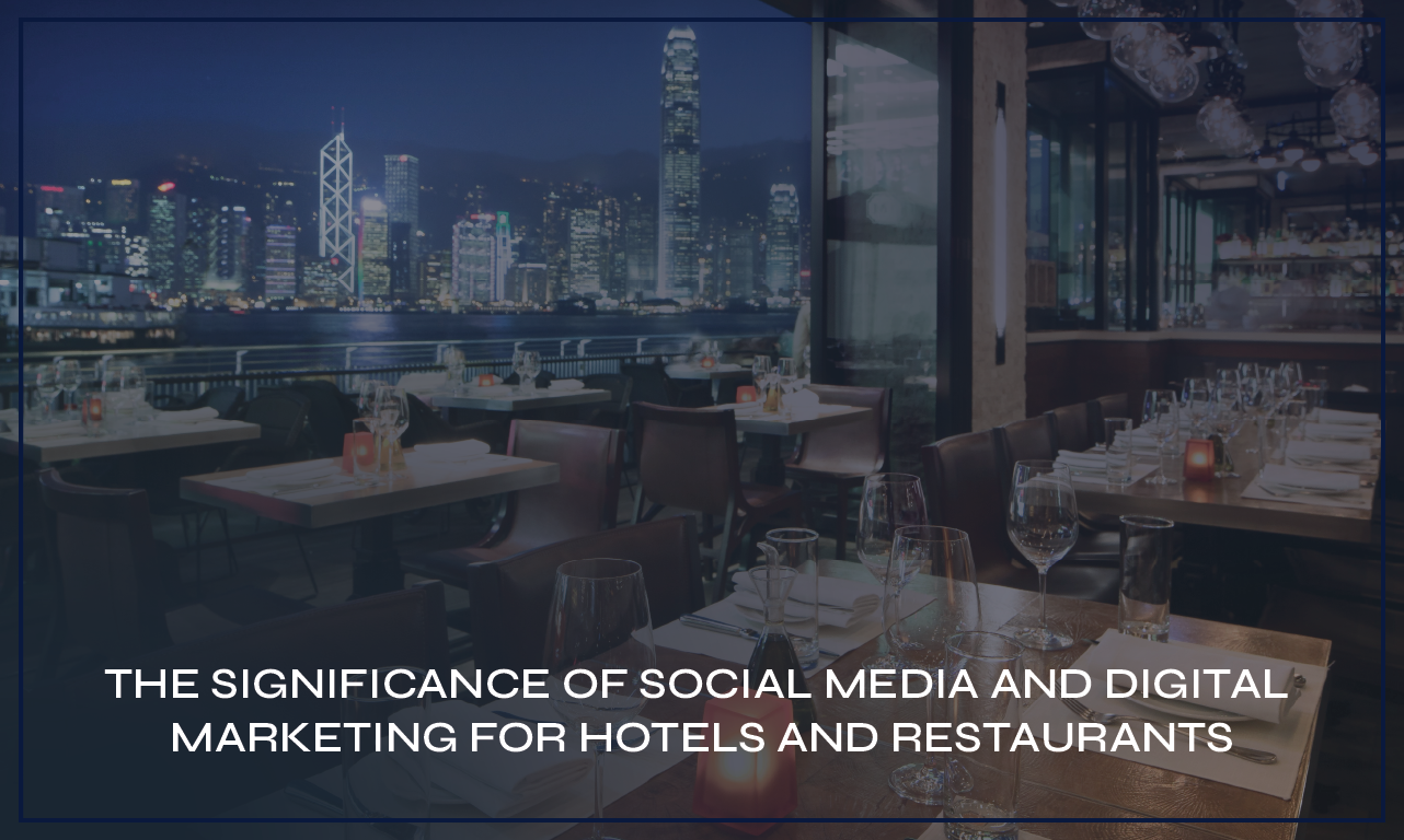 The Significance of Social Media and Digital Marketing for Hotels and Restaurants