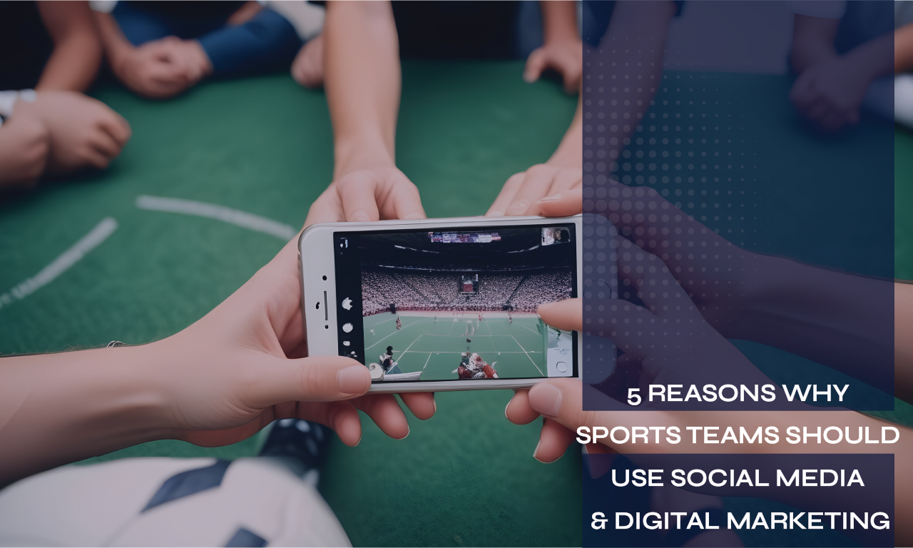 
5 Reasons Why Sports Teams Should Use Social Media & Digital Marketing