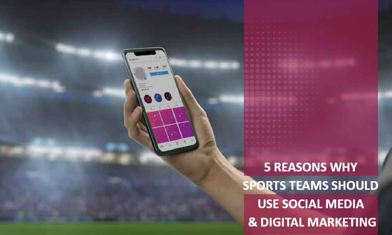 5 Reasons Why Sports Teams Should Use Social Media & Digital Marketing