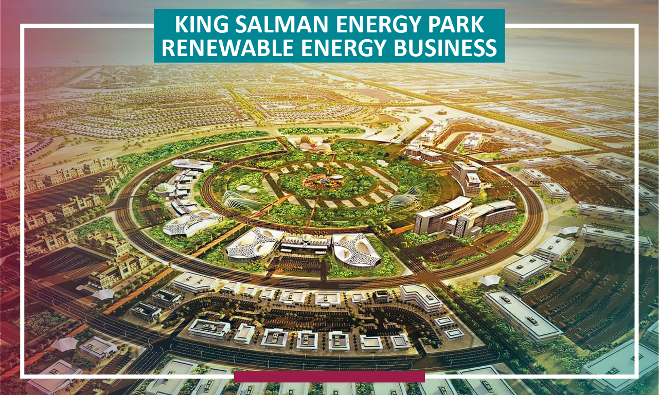 What is King Salman Energy Park – SPARK, and How Does It Impacts Your Renewable Energy Business?