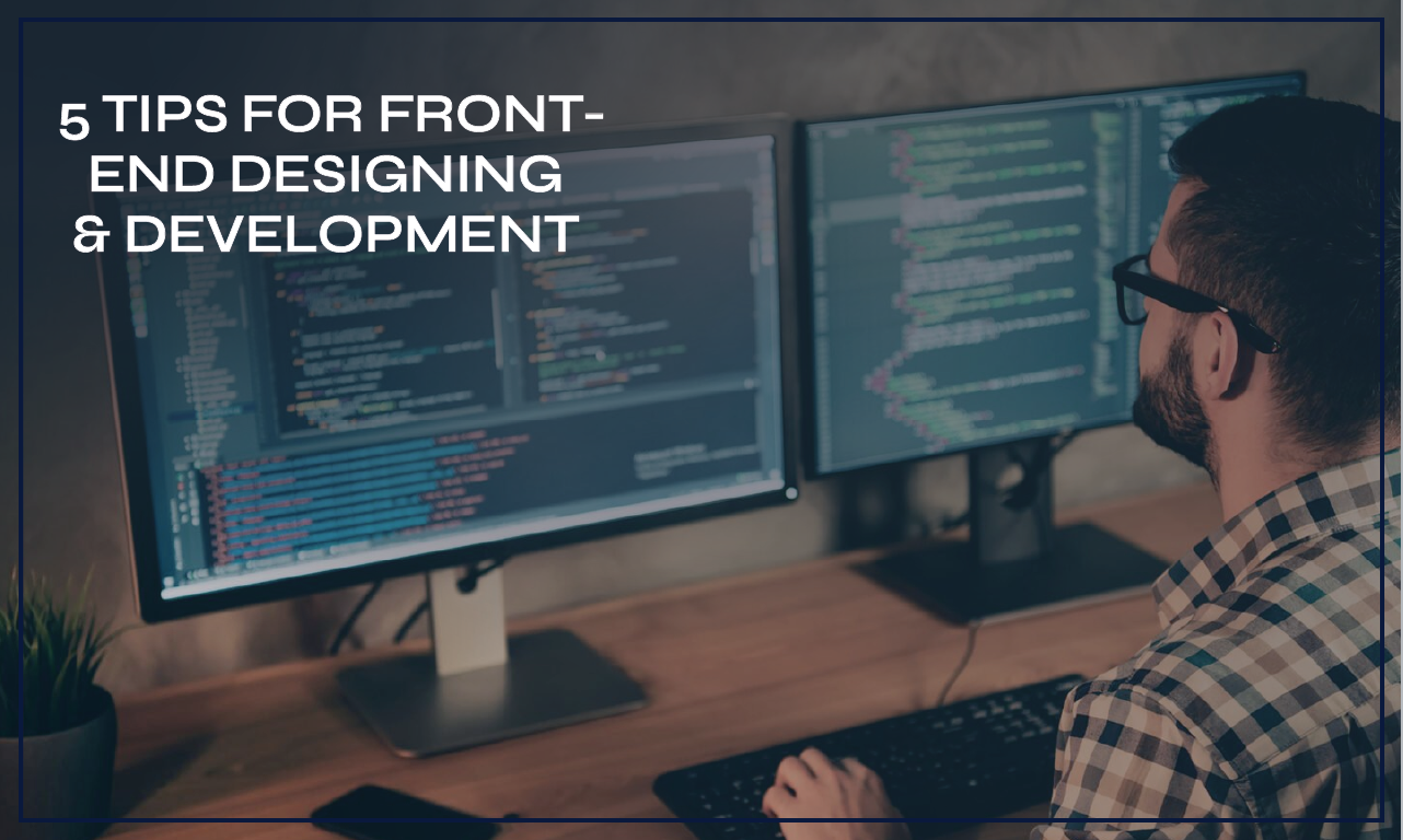 5 Tips For Front-End Designing & Development to Improve Your Website Customer Experience