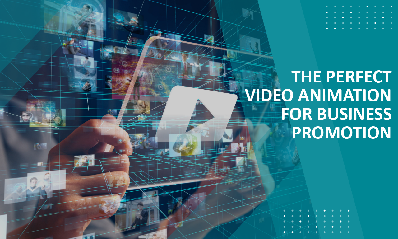 The Perfect Video Animation For Business Promotion: How To Make It Memorable?
