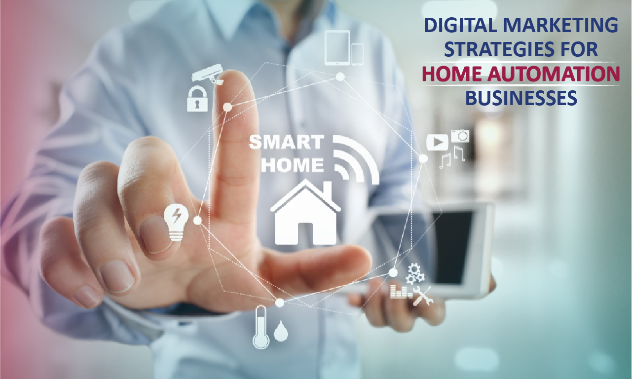 5 Proven Digital Marketing Strategies for Home Automation Businesses