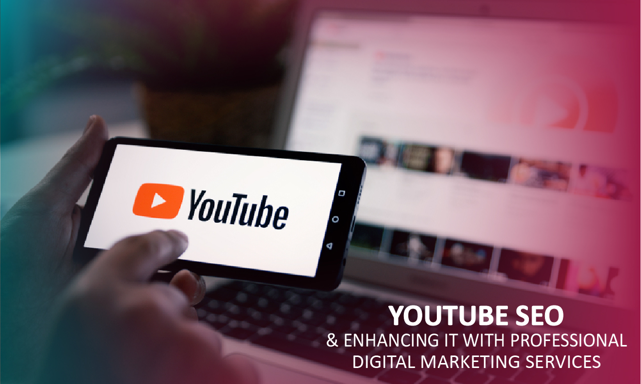 Boosting Your Online Presence: Understanding YouTube SEO and Enhancing it with Professional Digital Marketing Services