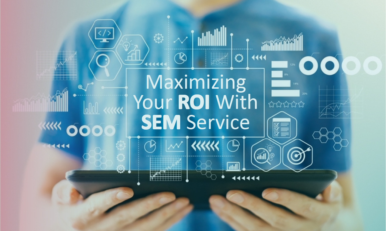Maximizing Your ROI with SEM Services: How SEM Can Help Your Business Grow