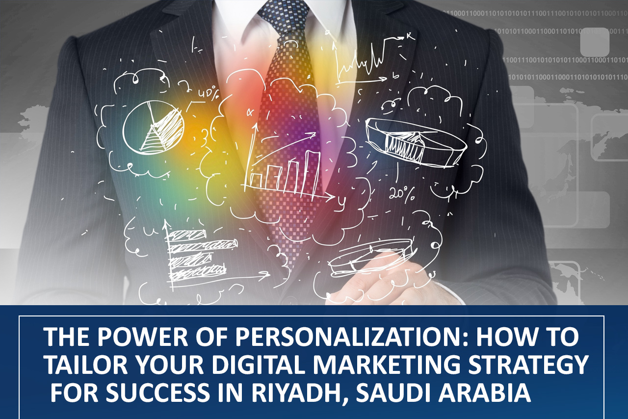 The Power of Personalization How to Tailor Your Digital Marketing Strategy for Success in Riyadh, Saudi Arabia