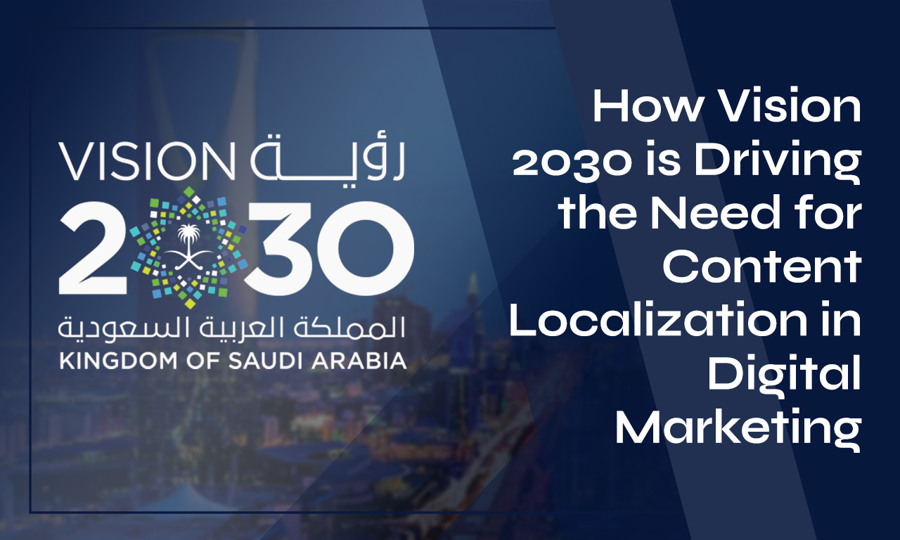 How Saudi Vision 2030 is Driving the Need for Content Localization in Digital Marketing