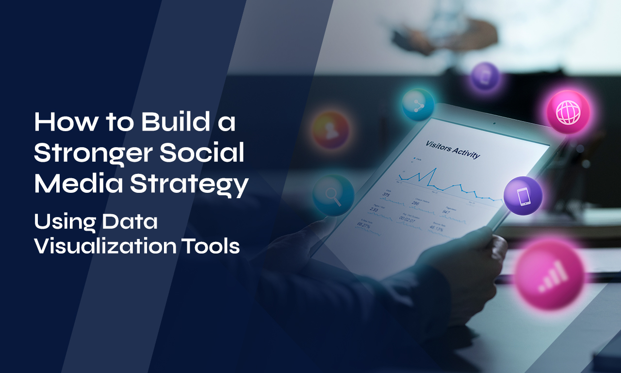 How to Build a Stronger Social Media Strategy Using Data Visualization Tools