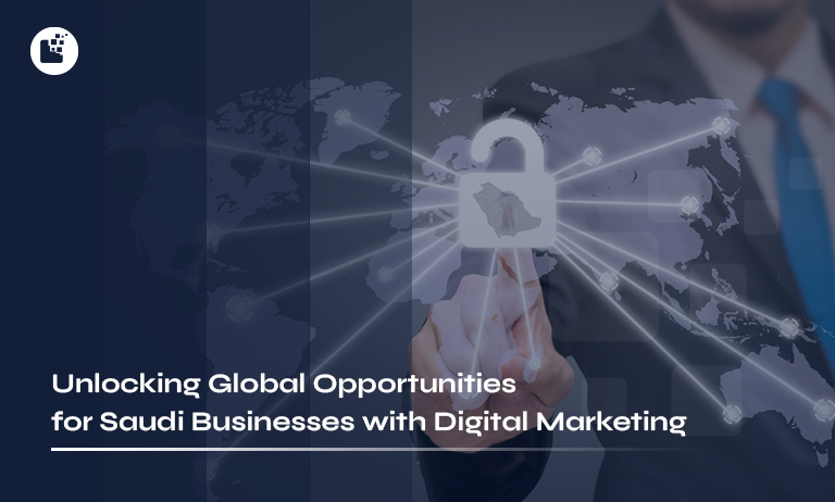 Unlocking Global Opportunities for Saudi Businesses with Digital Marketing